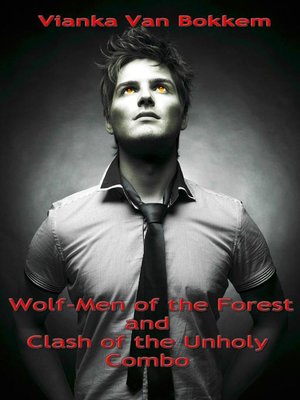 cover image of Wolf-Men of the Forest and Clash of the Unholy Combo